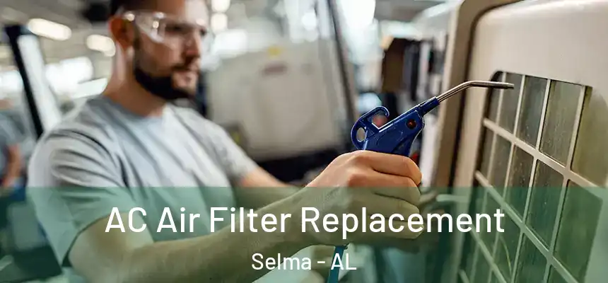  AC Air Filter Replacement Selma - AL