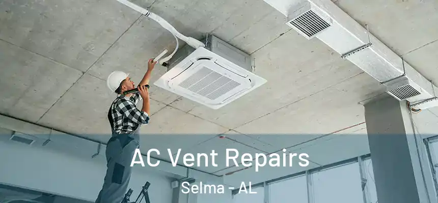  AC Vent Repairs Selma - AL