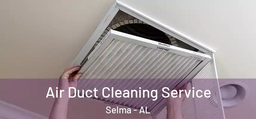 Air Duct Cleaning Service Selma - AL
