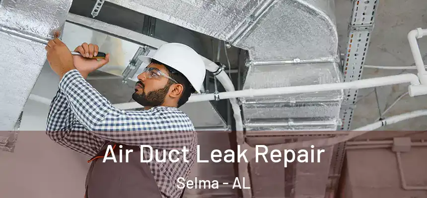  Air Duct Leak Repair Selma - AL