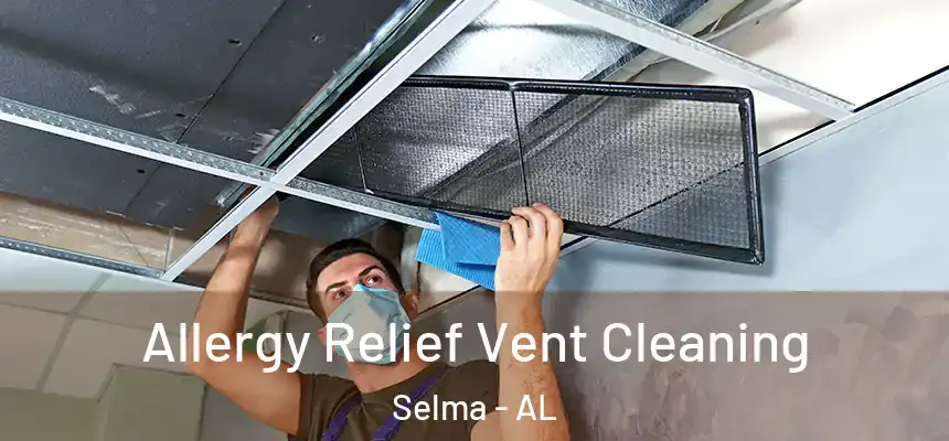  Allergy Relief Vent Cleaning Selma - AL