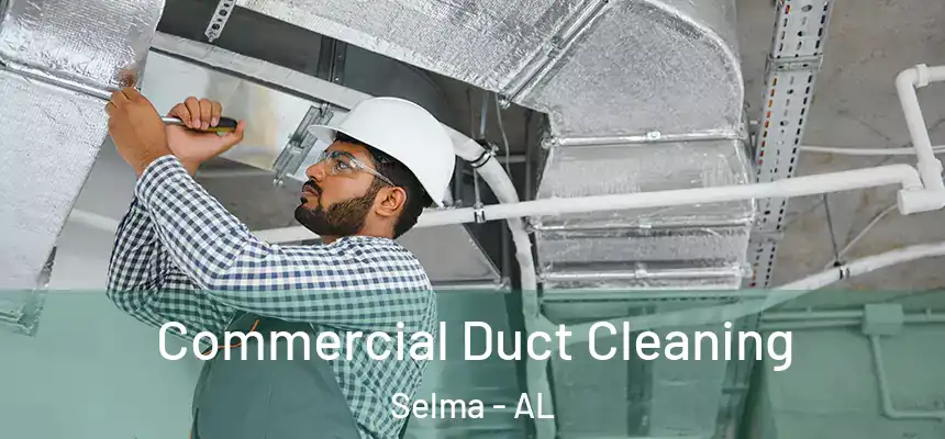 Commercial Duct Cleaning Selma - AL