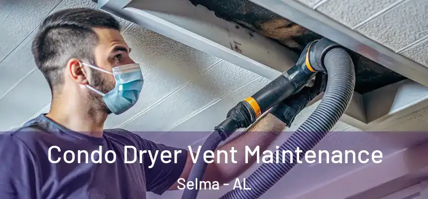 Condo Dryer Vent Maintenance Selma - AL