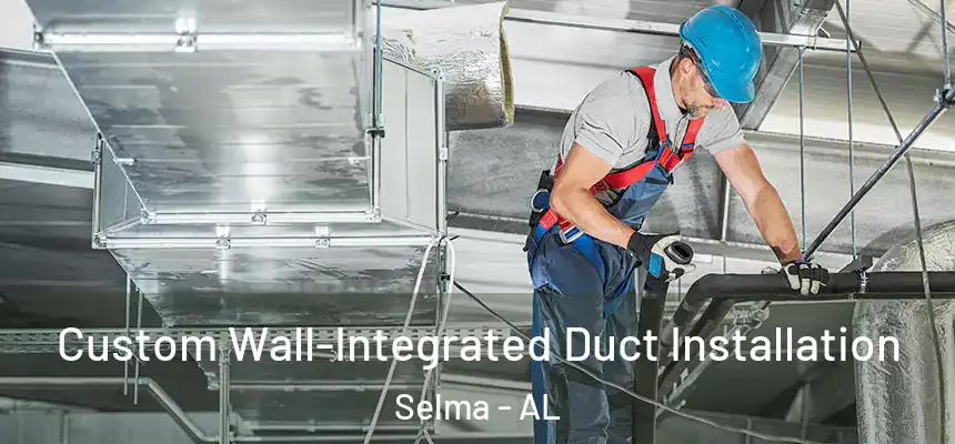 Custom Wall-Integrated Duct Installation Selma - AL