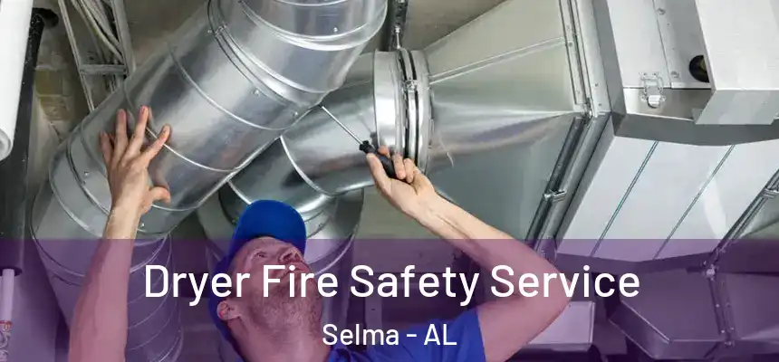 Dryer Fire Safety Service Selma - AL