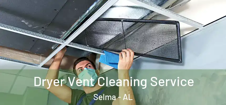 Dryer Vent Cleaning Service Selma - AL
