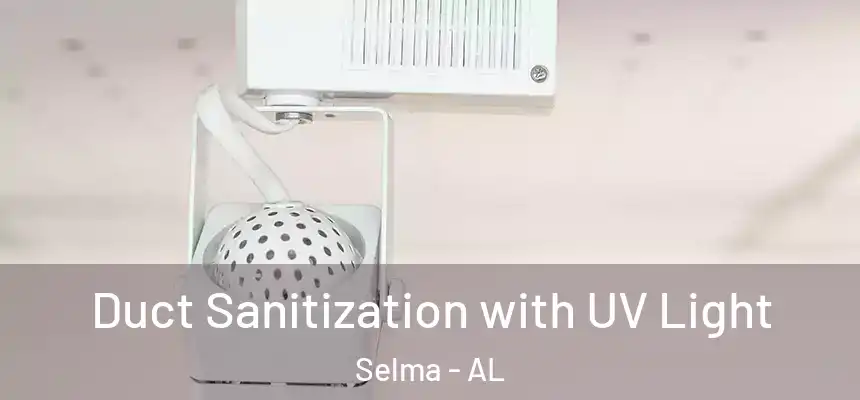 Duct Sanitization with UV Light Selma - AL