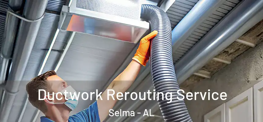  Ductwork Rerouting Service Selma - AL
