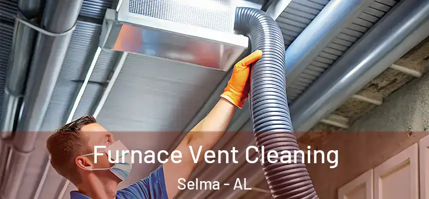 Furnace Vent Cleaning Selma - AL