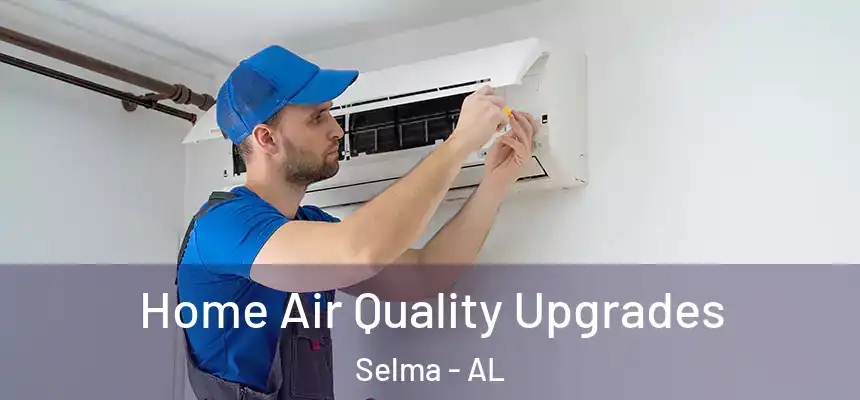  Home Air Quality Upgrades Selma - AL
