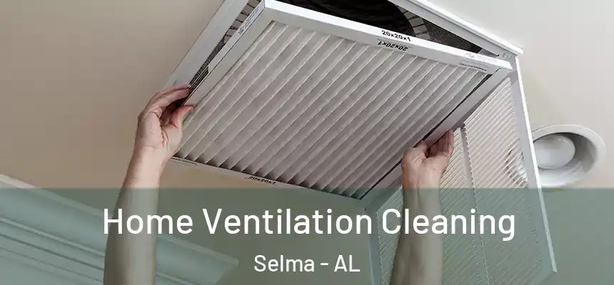  Home Ventilation Cleaning Selma - AL