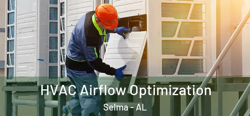  HVAC Airflow Optimization Selma - AL