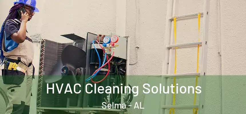 HVAC Cleaning Solutions Selma - AL