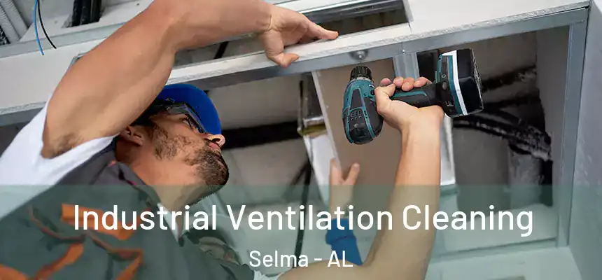 Industrial Ventilation Cleaning Selma - AL