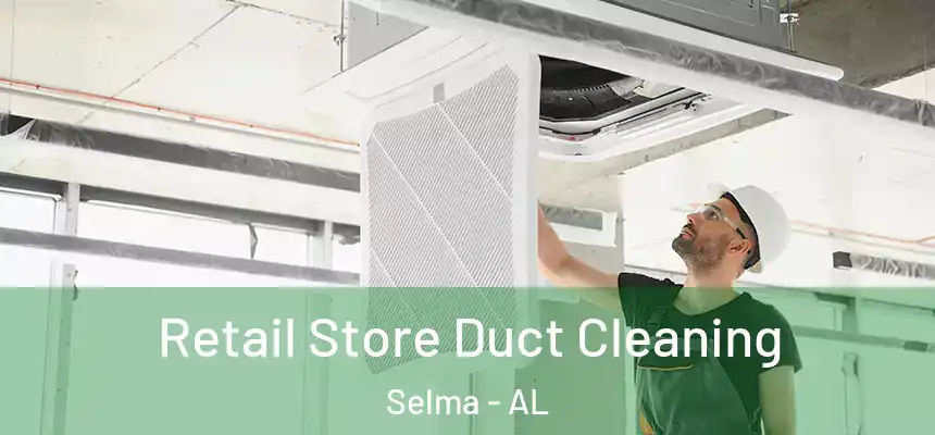  Retail Store Duct Cleaning Selma - AL