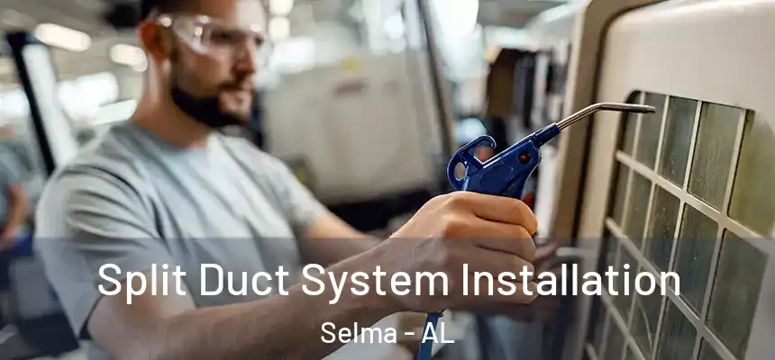  Split Duct System Installation Selma - AL