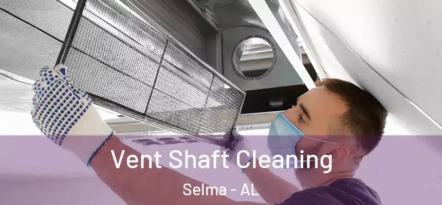 Vent Shaft Cleaning Selma - AL