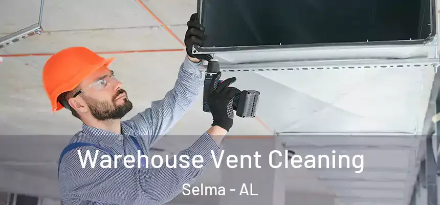  Warehouse Vent Cleaning Selma - AL